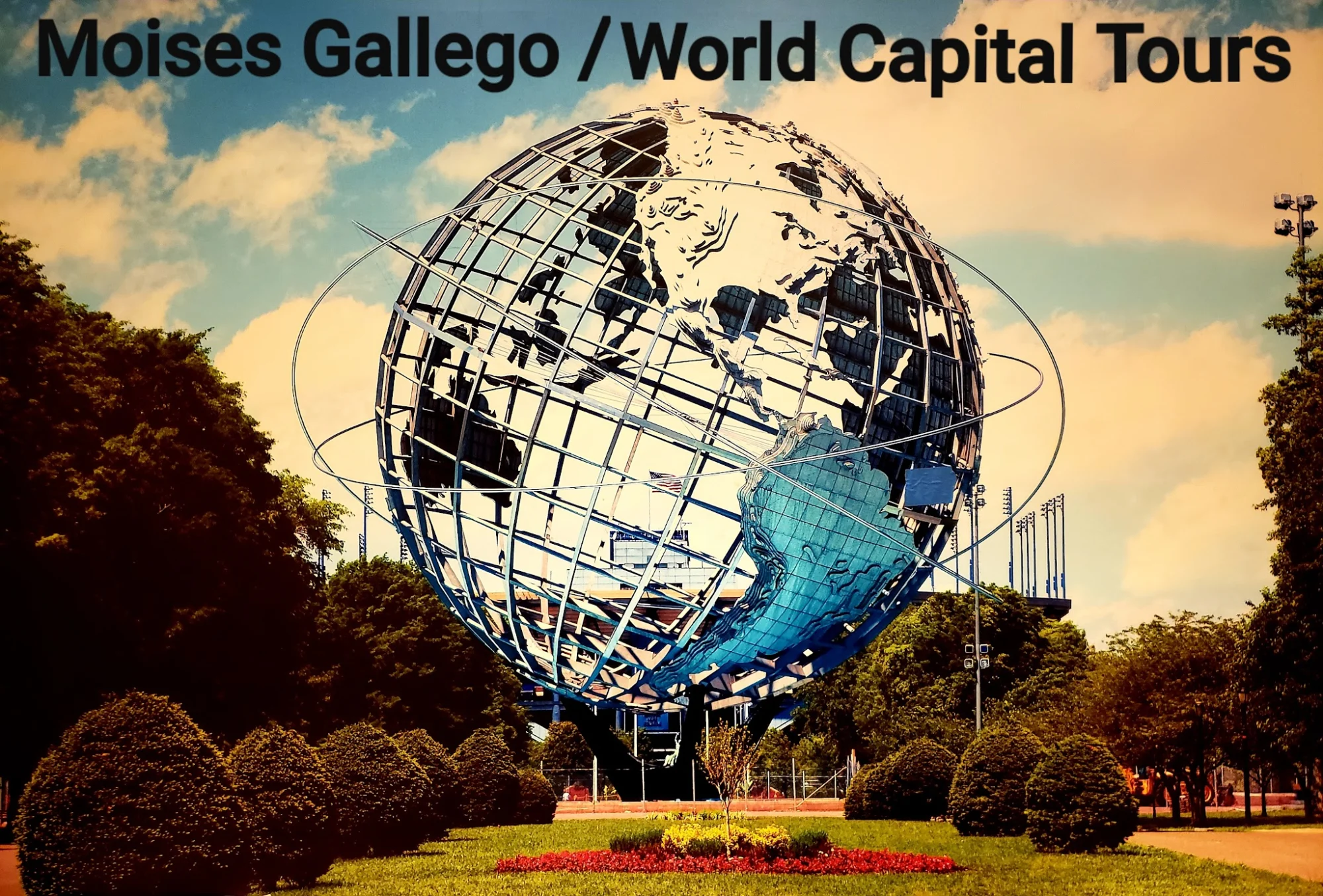 World Capital Tours featured image Large metallic globe sculpture in a park with trees, sky, and Moises Gallego / World Capital Tours text, Corona, Bronx.